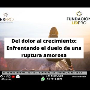 “Del dolor al crecimiento” Enfrentando el duelo de una ruptura amorosa.